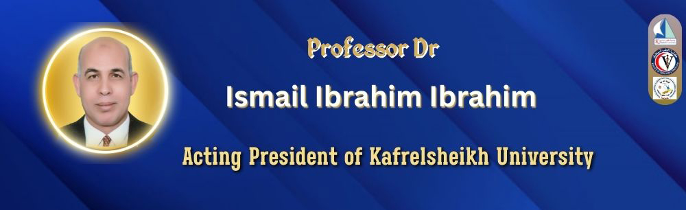 Dr. Ismail Ibrahim Ibrahim, Acting President of Kafrelsheikh University